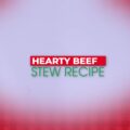 Hearty Beef Stew Recipe